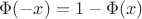 $\Phi(-x)=1-\Phi(x)$
