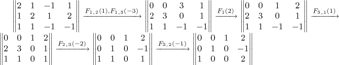 $\begin{Vmatrix}
 2&1&-1&1 \\
 1&2&1&2 \\
 1&1&-1&-1 
\end{Vmatrix}
\xrightarrow{F_1_,_2(1),F_1_,_3(-3)}
\begin{Vmatrix}
 0&0&3&1 \\
 2&3&0&1 \\
 1&1&-1&-1 
\end{Vmatrix}
\xrightarrow{F_1(2)}
\begin{Vmatrix}
 0&0&1&2 \\
 2&3&0&1 \\
 1&1&-1&-1 
\end{Vmatrix}
\xrightarrow{F_3_,_1(1)}
\begin{Vmatrix}
 0&0&1&2 \\
 2&3&0&1 \\
 1&1&0&1 
\end{Vmatrix}
\xrightarrow{F_2_,_3(-2)}
\begin{Vmatrix}
 0&0&1&2 \\
 0&1&0&-1 \\
 1&1&0&1 
\end{Vmatrix}
\xrightarrow{F_3_,_2(-1)}
\begin{Vmatrix}
 0&0&1&2 \\
 0&1&0&-1 \\
 1&0&0&2 
\end{Vmatrix}

$