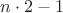 $n\cdot 2-1$