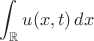 $$\int_{\mathbb{R}} u(x,t)\,dx$$