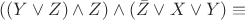 $ ((Y \vee Z) \wedge Z) \wedge (\bar{Z} \vee X \vee Y) \equiv$
