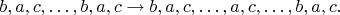 $b,a,c, \ldots,b,a,c \to b,a,c, \ldots ,a,c, \ldots ,b,a,c.$