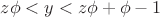 $z \phi < y < z \phi + \phi -1$