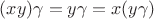 $(xy)\gamma = y\gamma = x(y\gamma)$