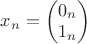 $x_{n} = \begin{pmatrix} 0_n \\ 1_n  \end{pmatrix}$