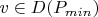 $v \in D(P_{min})$
