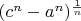 $(c^n-a^n)^{\frac1n}$