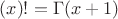 $(x)!=\Gamma(x+1)$