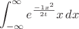 $$\int_{-\infty}^{\infty} e^{\frac{-1 x^{2}}{2 t}} x\, dx$$