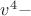 $ v^4 -$