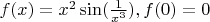 $f(x)=x^2\sin(\frac{1}{x^3}),f(0)=0$