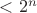$< 2^n$