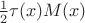 $\frac{1}{2}\tau(x)M(x)$