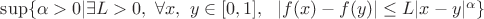 $\sup \lbrace \alpha > 0 | \exists L > 0,\ \forall x,\ y \in [0,1],\ \ |f(x) - f(y)| \leq L|x-y|^{\alpha} \rbrace$