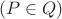 $$( P \in Q )$$