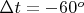 $\Delta{t}=-60^o$