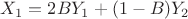 $X_1 = 2 B Y_1 + (1-B) Y_2$