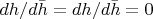 $dh/{d\bar h}=dh/{d\bar h}=0$