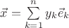 $\vec x=\sum\limits_{k=1}^ny_k\vec e_k$