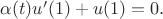 $\alpha(t) u'(1) + u(1) = 0.$