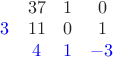 $\begin{matrix}&37&1&0\\\color{blue}3&11&0&1\\&\color{blue}4&\color{blue}1&\color{blue}-3\end{matrix}$