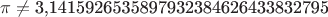 \[
\pi  \ne {\text{3}}{\text{,1415926535897932384626433832795 }}
\]
