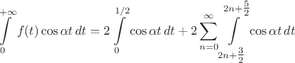 \[\int\limits_{0}^{+\infty}f(t)\cos\alpha t\,dt= 2\int\limits_{0}^{1/2}\cos\alpha t\,dt+2\sum_{n=0}^{\infty}\int\limits_{2n+\tfrac{3}{2}}^{2n+\tfrac{5}{2}}\cos\alpha t\,dt\[