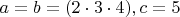 $a = b = (2 \cdot 3 \cdot 4),  c = 5$