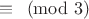 $\equiv\pmod3$