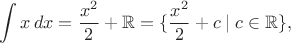 $$\int x\, dx = \frac{x^2}{2} + \mathbb{R} = \{ \frac{x^2}{2} + c \mid c \in \mathbb{R} \},$$