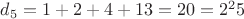 $d_5 = 1 + 2 + 4 + 13 = 20 = 2^2 5$