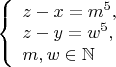 $\left\{
\begin{array}{lcl}
z-x=m^5, \\
z-y=w^5, \\
m,w\in\mathbb{N}
\end{array}
\right$$