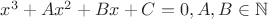 $x^3 + Ax^2 + Bx + C = 0, A,B\in\mathbb{N}$