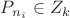 $P_{n_i}\in Z_k$ $P_{n_i}\in Z_k$