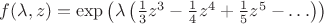 $f(\lambda,z)=\exp\left(\lambda\left(\frac 13 z^3-\frac 14 z^4+\frac 15 z^5-\ldots\right)\right)$
