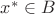$ x^* \in B $