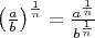 $\left(\frac ab\right)^{\frac 1n}=\frac{a^{\frac 1n}}{b^{\frac 1n}}$