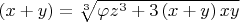 $\left(x+y\right)=\sqrt[{3}]{\varphi _{} z^{3} +3\left(x+y\right)xy} $