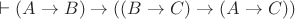 $\[\vdash (A \to B) \to ((B \to C) \to (A \to C))\]$