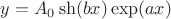 $y=A_0 \sh(bx)\exp(ax)$