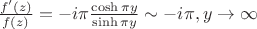$\frac{f'(z)}{f(z)}=-i\pi \frac{\cosh{\pi y}}{\sinh{\pi y}} \sim -i\pi, y\to\infty$