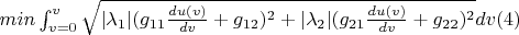 $min \int_{v=0}^{v}\sqrt{|\lambda_1|(g_{11}\frac{du(v)}{dv}+g_{12})^2+ |\lambda_2|(g_{21}\frac{du(v)}{dv}+g_{22})^2}dv\eqno(4) $