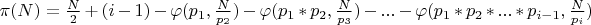 $ \pi(N) =  \frac{N}{2} + (i - 1) - \varphi(p_1, \frac{N}{p_2}) - \varphi(p_1*p_2, \frac{N}{p_3}) - ... - \varphi(p_1*p_2*...*p_{i-1}, \frac{N}{p_i}) $