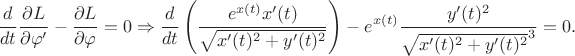 $$
\frac{d}{dt} \frac{\partial L}{\partial \varphi'} - \frac{\partial L}{\partial \varphi} &= 0 \Rightarrow
\frac{d}{dt} \left( \frac{e^{x(t)} x'(t)}{\sqrt{x'(t)^2 + y'(t)^2}} \right) - e^{x(t)} \frac{y'(t)^2}{\sqrt{x'(t)^2 + y'(t)^2}^3} = 0.
$$