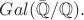 $Gal(\bar{\mathbb{Q}}/\mathbb{Q}).$