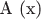 A (x)
