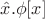 $\hat x.\phi[x]$