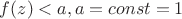 $ f(z) < a, a = const = 1 $