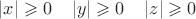 $|x|\geqslant 0\;\;\;\;|y|\geqslant 0\;\;\;\;|z|\geqslant 0$