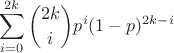 $$\sum_{i=0}^{2k}{2k \choose {i}}p^{i}(1-p)^{2k-i}$$